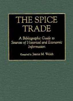 Hardcover The Spice Trade: A Bibliographic Guide to Sources of Historical and Economic Information Book