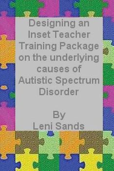 Paperback Designing an Inset Teacher Training Package on the underlying causes of Autistic Spectrum Disorder Book