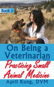 Paperback On Being a Veterinarian: Book 3: Practicing Small Animal Medicine Book