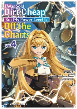 I Was Sold Dirt Cheap, but My Power Level Is off the Charts Volume 4 (I Was Sold Dirt Cheap Series)