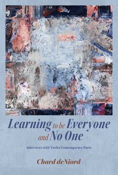 Hardcover Learning to Be Everyone and No One: Interviews with Twelve Contemporary Poets Book