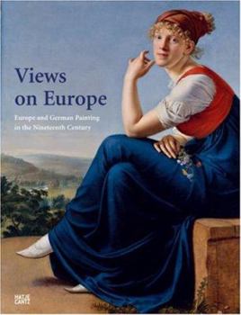 Hardcover Views on Europe: Europe and German Painting in the Nineteenth Century Book