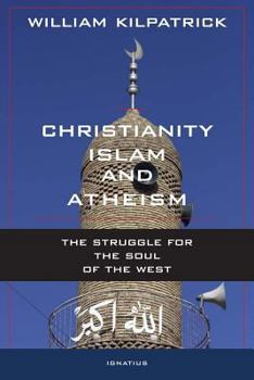 Hardcover Christianity, Islam, and Atheism: The Struggle for the Soul of the West Book