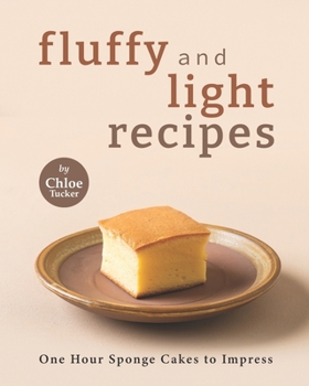 Paperback Fluffy and Light Recipes: One Hour Sponge Cakes to Impress Book