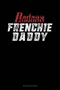 Paperback Badass Frenchie Daddy: Mileage Log Book