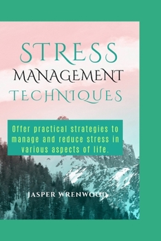 Paperback Stress Management Techniques: Offer practical strategies to manage and reduce stress in various aspects of life. Book