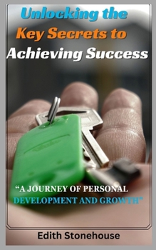 Paperback Unlocking the Key Secrets to Achieving Success: "A Journey of Personal Development and Growth" Book