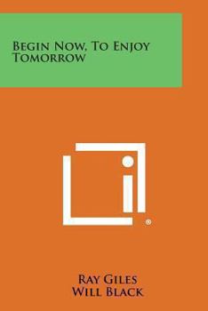 Paperback Begin Now, to Enjoy Tomorrow Book