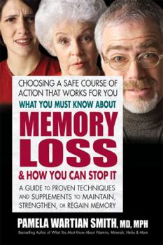 Paperback What You Must Know about Memory Loss & How You Can Stop It: A Guide to Proven Techniques and Supplements to Maintain, Strengthen, or Regain Memory Book