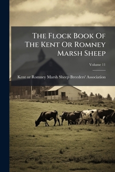 Paperback The Flock Book Of The Kent Or Romney Marsh Sheep; Volume 11 Book