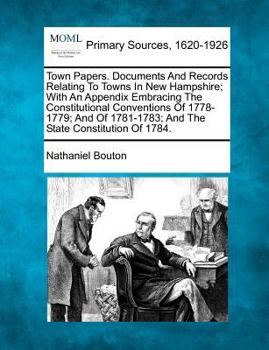 Paperback Town Papers. Documents And Records Relating To Towns In New Hampshire; With An Appendix Embracing The Constitutional Conventions Of 1778-1779; And Of Book