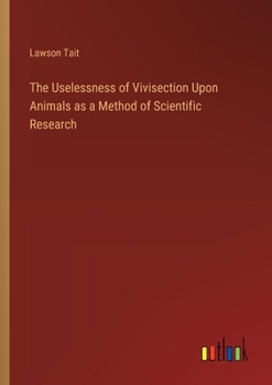 Paperback The Uselessness of Vivisection Upon Animals as a Method of Scientific Research Book