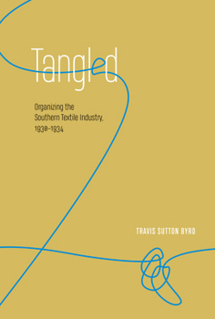 Hardcover Tangled: Organizing the Southern Textile Industry, 1930-1934 Book