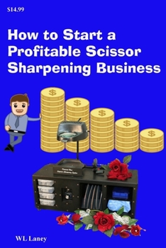 Paperback How to Start a Profitable Scissor Sharpening Business: Your guide to a lucrative career sharpening and selling scissors Book