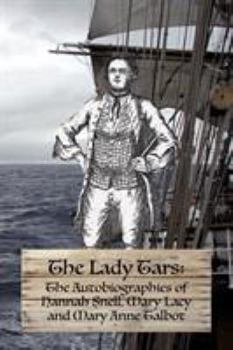 Paperback The Lady Tars: The Autobiographies of Hannah Snell, Mary Lacy and Mary Anne Talbot Book