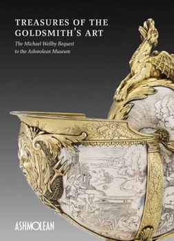 Paperback Treasures of the Goldsmith's Art: The Michael Wellby Bequest to the Ashmolean Museum Book