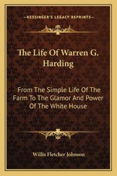 Paperback The Life Of Warren G. Harding: From The Simple Life Of The Farm To The Glamor And Power Of The White House Book