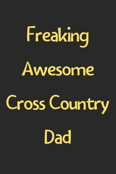 Paperback Freaking Awesome Cross Country Dad: Lined Journal, 120 Pages, 6 x 9, Funny Cross Country Gift Idea, Black Matte Finish (Freaking Awesome Cross Country Book