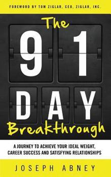 Paperback The 91-Day Breakthrough: A Journey to Achieve Your Ideal Weight, Career Success and Satisfying Relationships Book