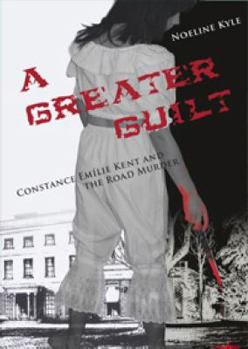 Paperback A Greater Guilt: Constance Emilie Kent and the Road Murder Book