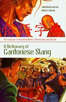Hardcover A Dictionary of Cantonese Slang: The Language of Hong Kong Movies, Street Gangs and City Life Book