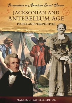 Jacksonian and Antebellum Age: People and Perspectives - Book  of the Books in the Perspectives in American Social History