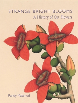 Hardcover Strange Bright Blooms: A History of Cut Flowers Book