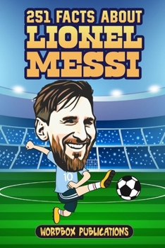 Paperback 251 Facts About Lionel Messi: Facts, Trivia & Quiz For Die-Hard Messi Fans Book