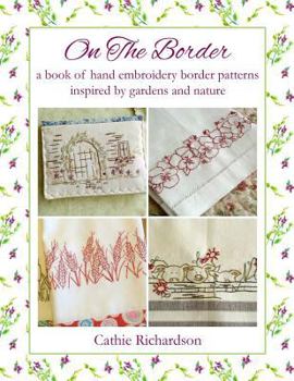 On the Border: A Book of Hand Embroidery Patterns Inspired by Gardens and Nature