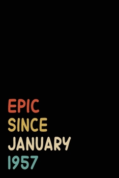 Epic Since January 1957: Birthday Gift For Who Born in January 1957| Blank Lined Notebook And Journal | 6x9 Inch 120 Pages White Paper