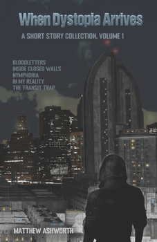 Paperback When Dystopia Arrives: A short story collection, Volume 1 Book