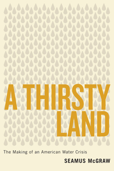 Hardcover A Thirsty Land: The Making of an American Water Crisis Book