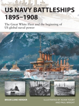 US Navy Battleships 1895-1908: The Great White Fleet and the Beginning of Us Global Naval Power - Book #286 of the Osprey New Vanguard