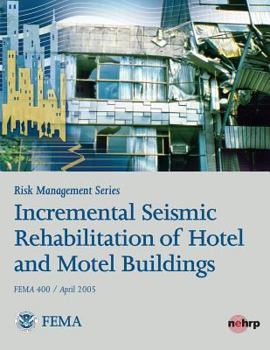 Risk Management Series: Incremental Seismic Rehabilitation of Hotel and Motel Buildings - Book  of the Risk Management Series