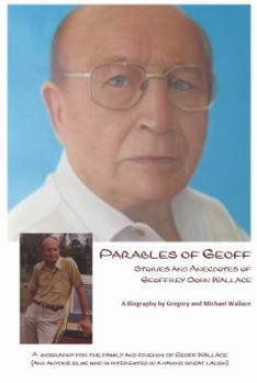 Paperback Parables of Geoff: Stories and Anecdotes of Geoffrey John Wallace Book
