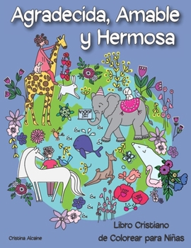 Paperback Agradecida, Amable y Hermosa: Libro Cristiano de Colorear para Niñas [Spanish] Book