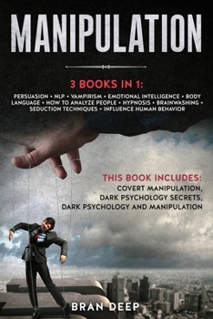 Paperback Manipulation: 3 BOOKS IN 1: Persuasion + NLP + Emotional Intelligence + Body Language + How to Analyze People + Hypnosis + Brainwash Book