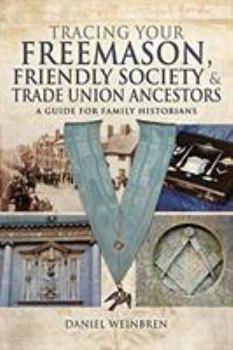 Paperback Tracing Your Freemason, Friendly Society and Trade Union Ancestors: A Guide for Family Historians Book