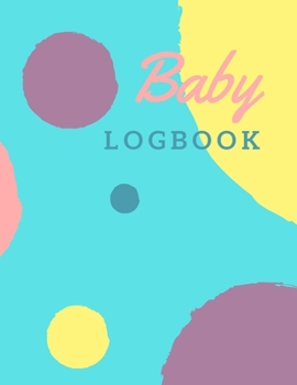Baby Daily LogBook: Record Sleep, Feed, Diapers, Activities And Supplies Needed. Perfect For New Parents Or Nannies.