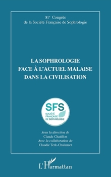 La sophrologie face à l'actuel malaise dans la civilisation: 51e Congrès de la Société Française de Sophrologie (French Edition)