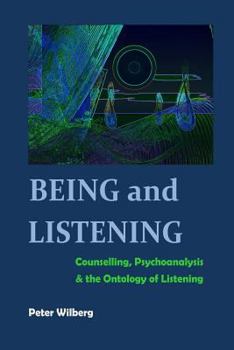 Paperback Being and Listening: Counselling, psychoanalysis and the ontology of listening Book
