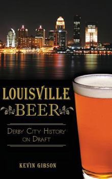 Louisville Beer: Derby City History on Draft - Book  of the Beer!