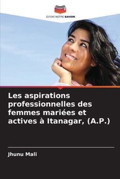 Les aspirations professionnelles des femmes mariées et actives à Itanagar, (A.P.) (French Edition)