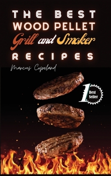 Hardcover The Best Wood Pellet Grill and Smoker Recipes: Amazing BBQ Meals to Grill and Smoke Like a Boss! Book