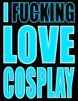 Paperback I Fucking Love Cosplay: UGH...Forgetting Your Password Sucks! Get Organized with this Discreet Website Password Book in Badass Blue [Large Print] Book