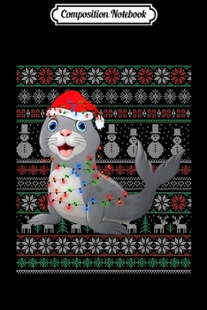 Composition Notebook: Seal Ugly Christmas Sweater Funny Xmas Gift Seal Lovers  Journal/Notebook Blank Lined Ruled 6x9 100 Pages