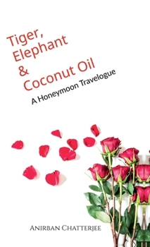 Tiger, Elephant and Coconut Oil: A Honeymoon Travelogue