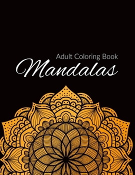 Mandala Coloring Book: Stress Relieving Mandala Designs for Adults Relaxation, Beautiful Mandalas Designed to Soothe the Soul