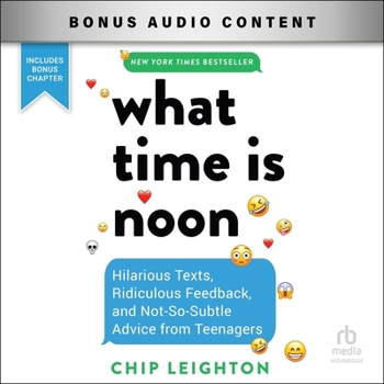 Audio CD What Time Is Noon?: Hilarious Texts, Ridiculous Feedback, and Not-So-Subtle Advice from Teenagers Book