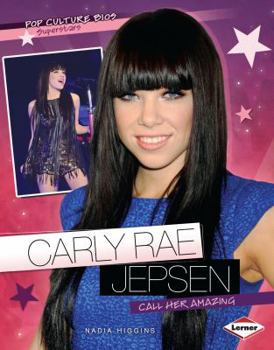 Carly Rae Jepsen: Call Her Amazing - Book  of the Pop Culture Bios